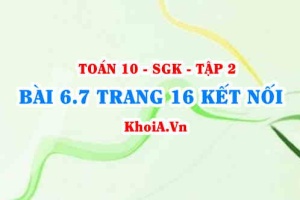 Bài 6.7 trang 16 Toán 10 Kết nối tri thức Tập 2